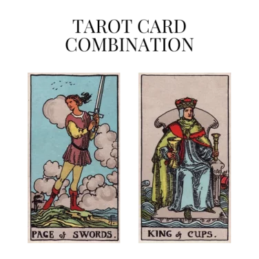 page of swords and king of cups tarot cards combination meaning