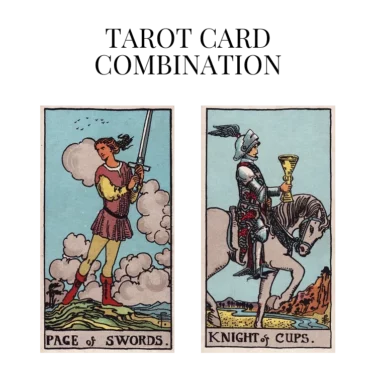 page of swords and knight of cups tarot cards combination meaning