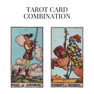 page of swords and knight of wands tarot cards combination meaning