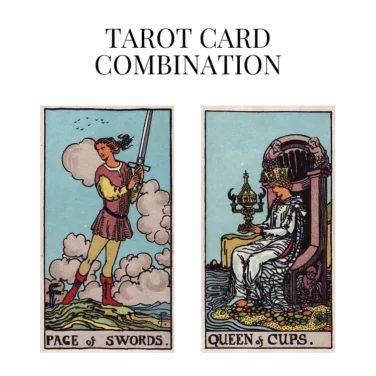page of swords and queen of cups tarot cards combination meaning