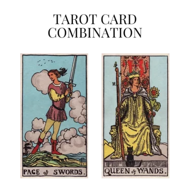 page of swords and queen of wands tarot cards combination meaning