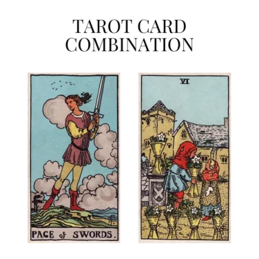 page of swords and six of cups tarot cards combination meaning