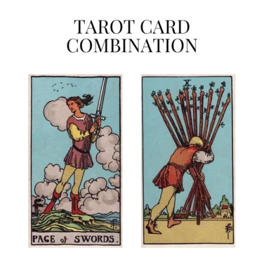 page of swords and ten of wands tarot cards combination meaning