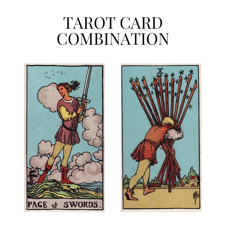 page of swords and ten of wands tarot cards combination meaning
