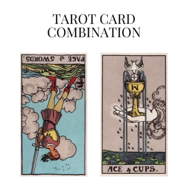 page of swords reversed and ace of cups tarot cards combination meaning