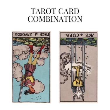 page of swords reversed and ace of cups reversed tarot cards combination meaning
