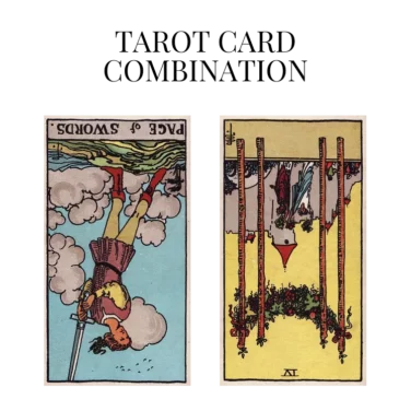 page of swords reversed and four of wands reversed tarot cards combination meaning