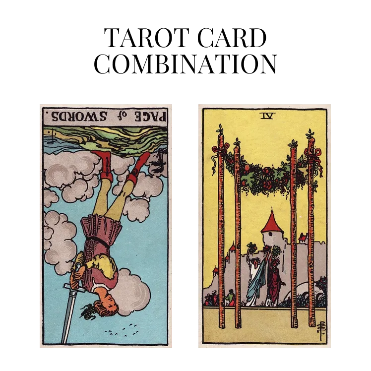 page of swords reversed and four of wands tarot cards combination meaning