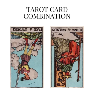 page of swords reversed and king of wands reversed tarot cards combination meaning