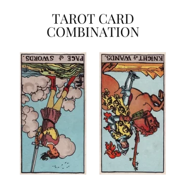 page of swords reversed and knight of wands reversed tarot cards combination meaning