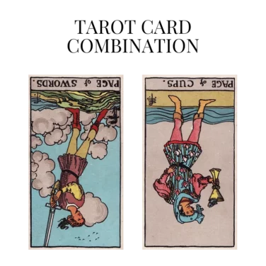 page of swords reversed and page of cups reversed tarot cards combination meaning
