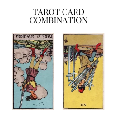 page of swords reversed and seven of swords reversed tarot cards combination meaning