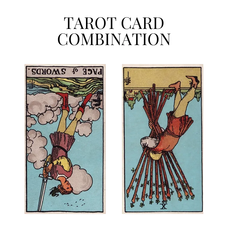 page of swords reversed and ten of wands reversed tarot cards combination meaning