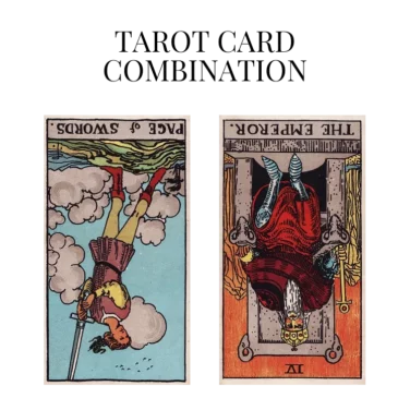 page of swords reversed and the emperor reversed tarot cards combination meaning