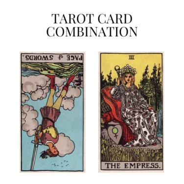 page of swords reversed and the empress tarot cards combination meaning