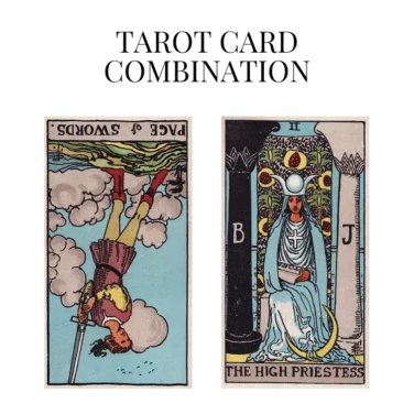 page of swords reversed and the high priestess tarot cards combination meaning