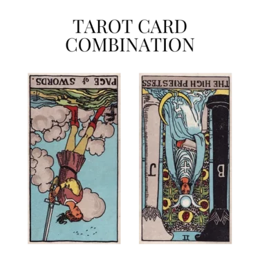 page of swords reversed and the high priestess reversed tarot cards combination meaning