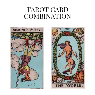 page of swords reversed and the world tarot cards combination meaning