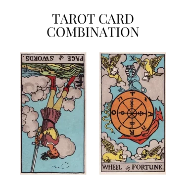 page of swords reversed and wheel of fortune tarot cards combination meaning