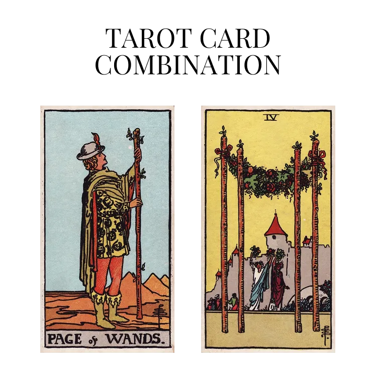 page of wands and four of wands tarot cards combination meaning