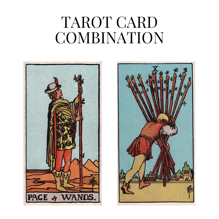 page of wands and ten of wands tarot cards combination meaning