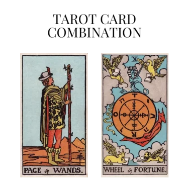 page of wands and wheel of fortune tarot cards combination meaning