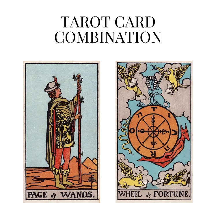 page of wands and wheel of fortune tarot cards combination meaning