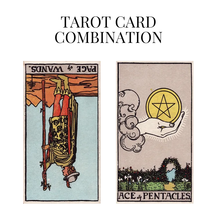 page of wands reversed and ace of pentacles tarot cards combination meaning