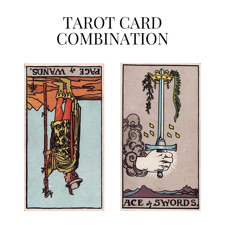 page of wands reversed and ace of swords tarot cards combination meaning