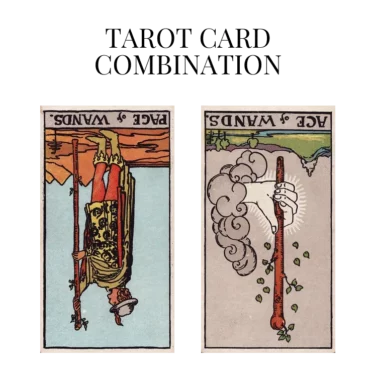 page of wands reversed and ace of wands reversed tarot cards combination meaning
