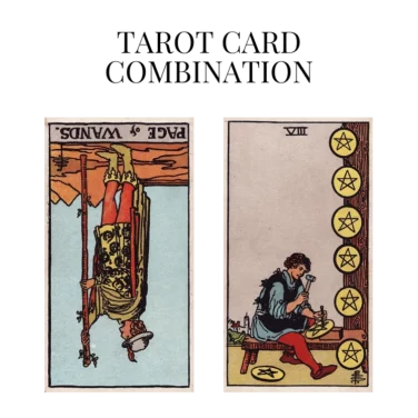 page of wands reversed and eight of pentacles tarot cards combination meaning