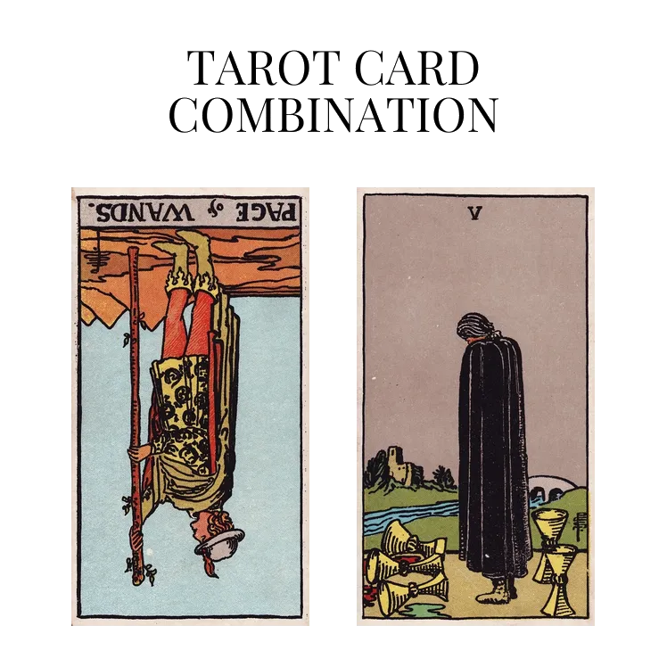 page of wands reversed and five of cups tarot cards combination meaning
