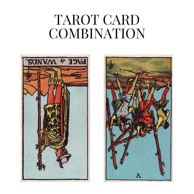 page of wands reversed and five of wands reversed tarot cards combination meaning