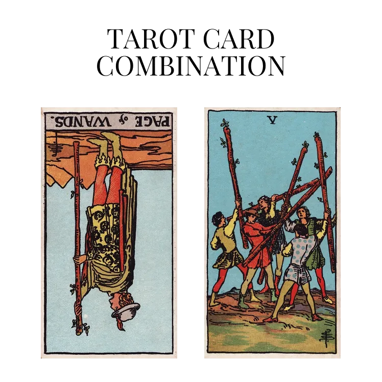 page of wands reversed and five of wands tarot cards combination meaning