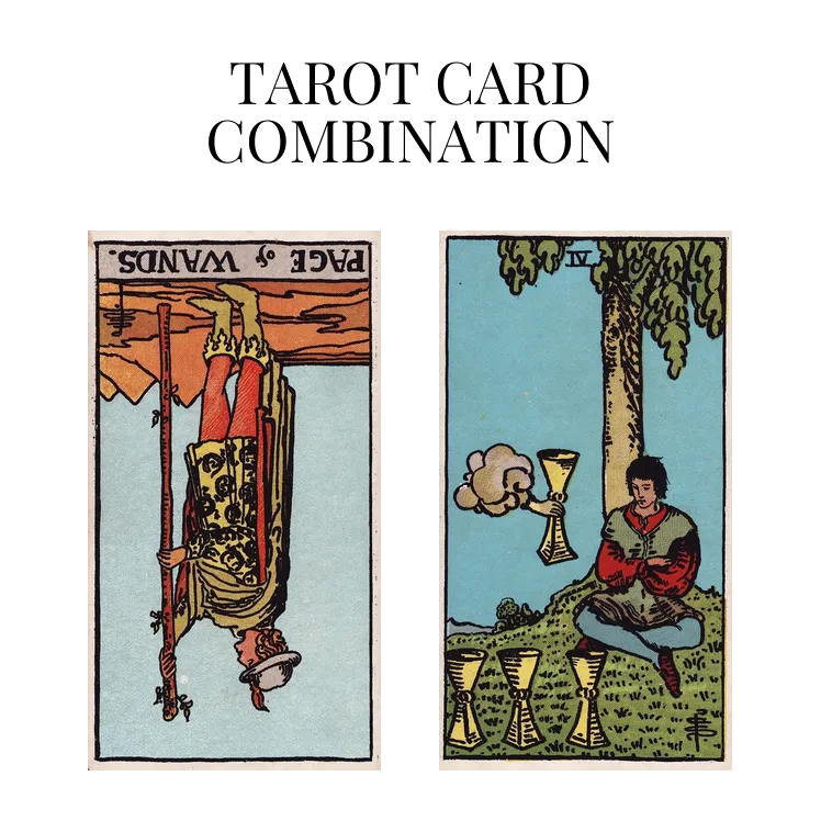 page of wands reversed and four of cups tarot cards combination meaning