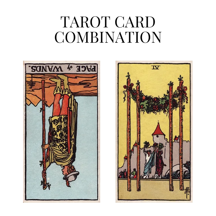 page of wands reversed and four of wands tarot cards combination meaning