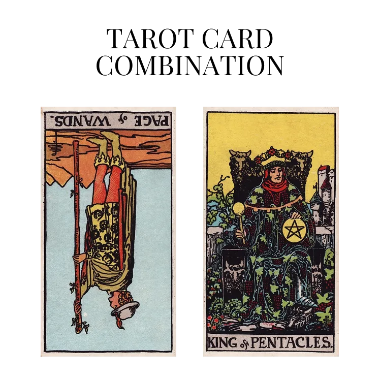 page of wands reversed and king of pentacles tarot cards combination meaning
