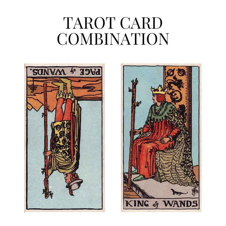 page of wands reversed and king of wands tarot cards combination meaning