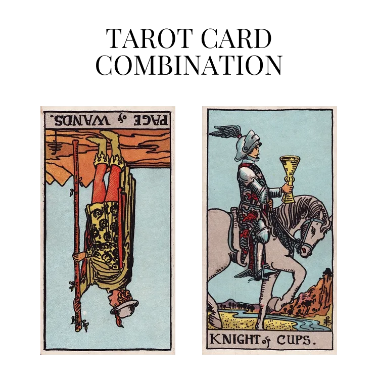 page of wands reversed and knight of cups tarot cards combination meaning