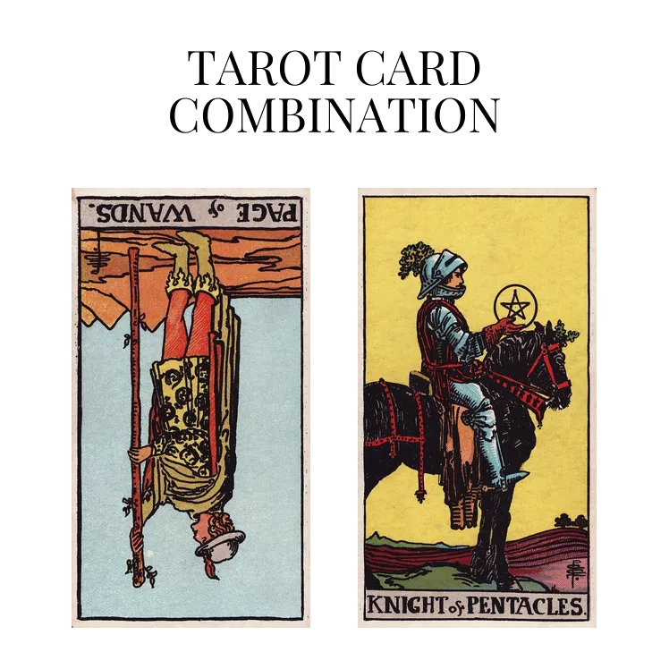 page of wands reversed and knight of pentacles tarot cards combination meaning