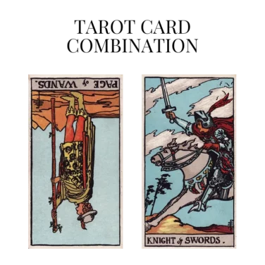 page of wands reversed and knight of swords tarot cards combination meaning