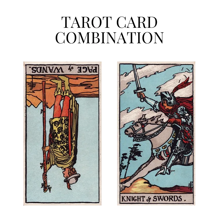 page of wands reversed and knight of swords tarot cards combination meaning
