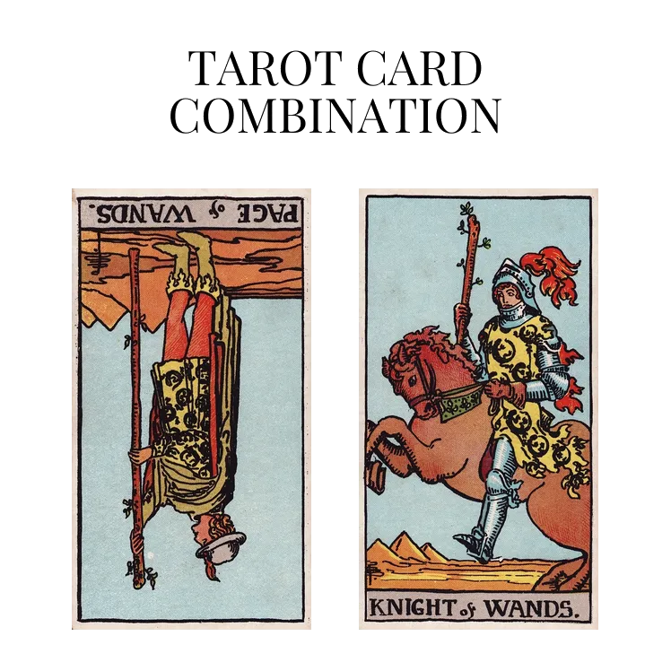 page of wands reversed and knight of wands tarot cards combination meaning