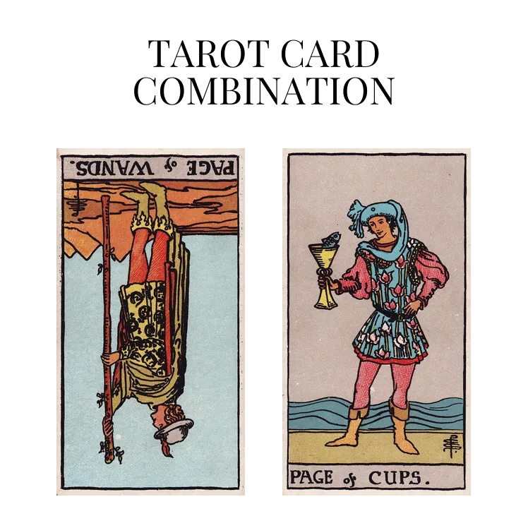 page of wands reversed and page of cups tarot cards combination meaning