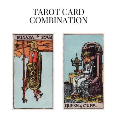 page of wands reversed and queen of cups tarot cards combination meaning