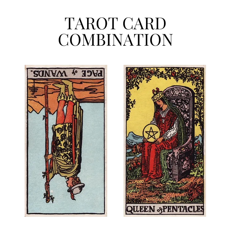 page of wands reversed and queen of pentacles tarot cards combination meaning