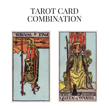 page of wands reversed and queen of wands tarot cards combination meaning