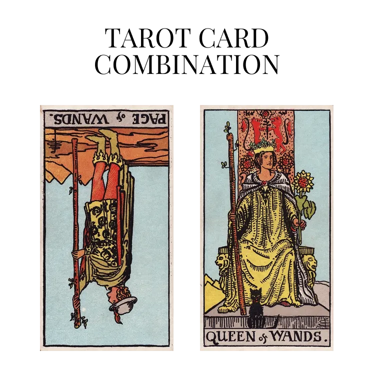 page of wands reversed and queen of wands tarot cards combination meaning