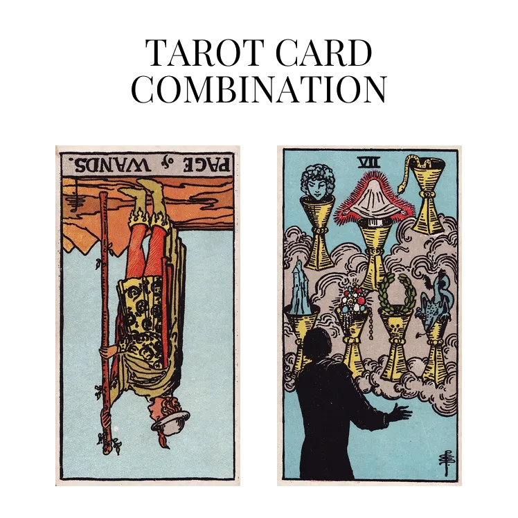 page of wands reversed and seven of cups tarot cards combination meaning