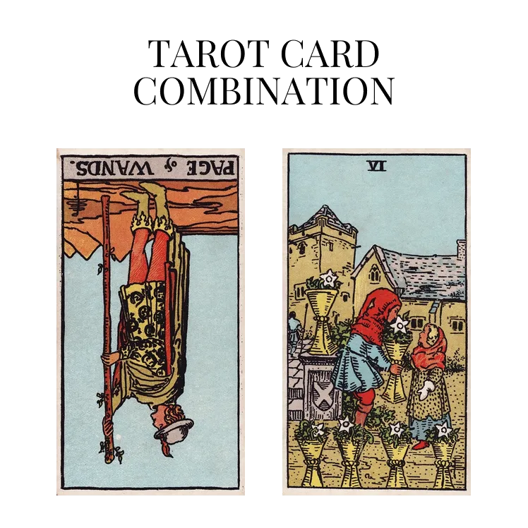 page of wands reversed and six of cups tarot cards combination meaning